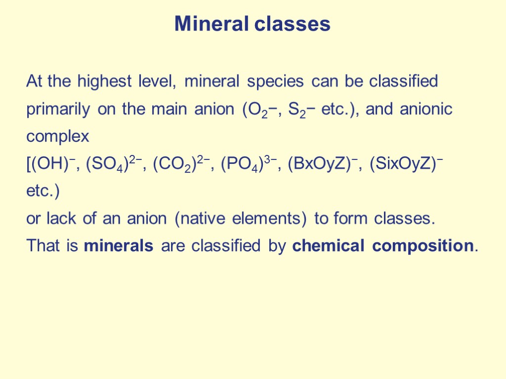 Mineral classes At the highest level, mineral species can be classified primarily on the